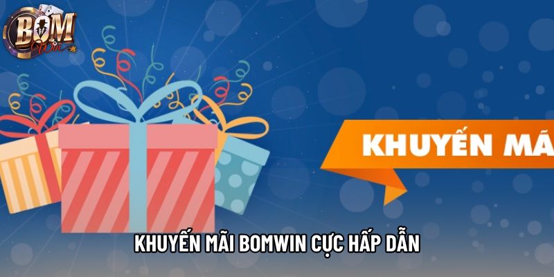 Khuyến mãi Bomwin cực hấp dẫn Khuyến mãi Bomwin cực hấp dẫn